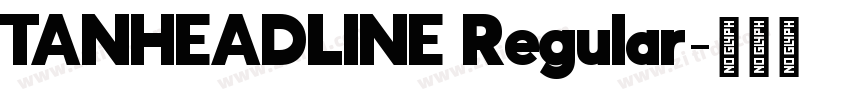 TANHEADLINE Regular字体转换 TANHEADLINE Regular字体转换